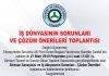 İş Dünyasının Sorunları ve Çözüm Önerileri Toplantısı